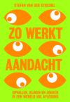 Zo werkt aandacht - Stefan van der Stiggel
