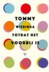 tommy Wieringa - totdat het voorbij is